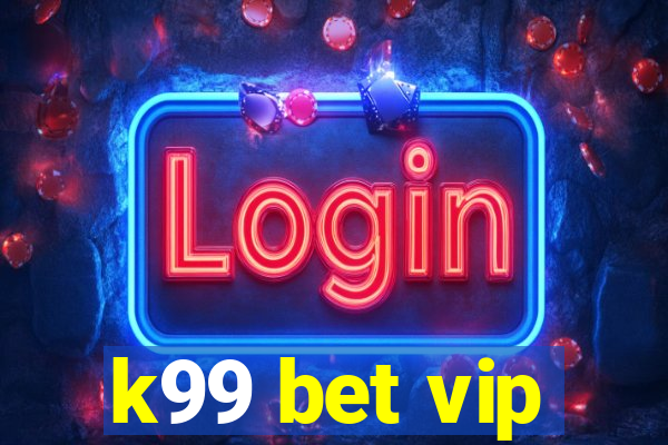 k99 bet vip